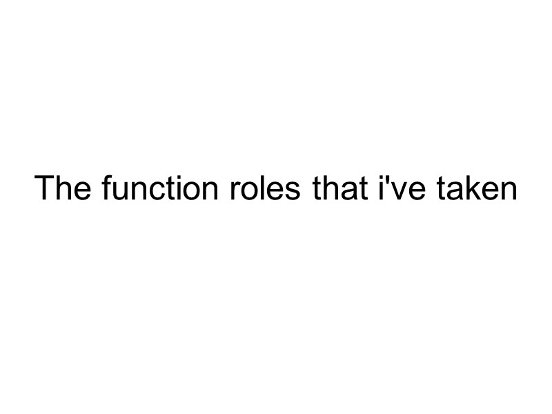 The function roles that i've taken